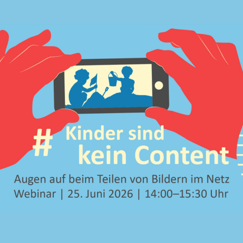 #kindersindkeincontent Augen auf bei Teilen von Bildern im Netz, Webinar, 25..Juni 2026, 14-15.30 Uhr